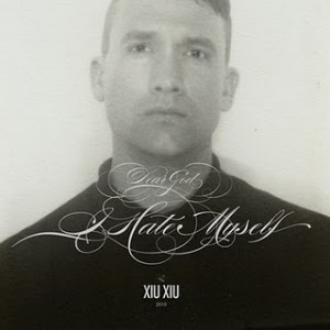 xiu xiu - dear god i hate myself