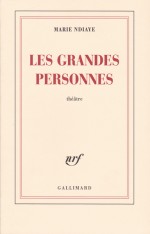 les grandes personnes marie ndiaye les grandes personnes marie ndiaye